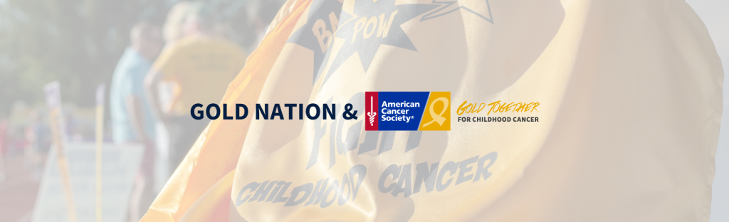 Gold Nation and Gold Together For Childhood Cancer (ACS Program)